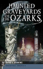 Haunted Graveyards of the Ozarks - Hardcover