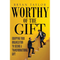 Worthy of the Gift: Equipping Your Organization to Secure a Transformational Gift - Paperback