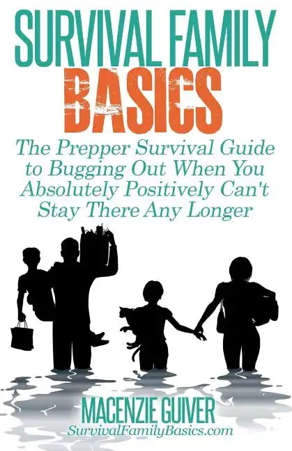 The Prepper Survival Guide to Bugging Out When You Absolutely Positively Can't Stay There Any Longer - Paperback