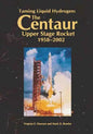 Taming Liquid Hydrogen: The Centaur Upper Stage Rocket, 1958-2002 - Paperback