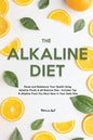 The Alkaline Diet: Reset and Rebalance Your Health Using Alkaline Foods & pH Balance Diet - Includes Top 6 Alkaline Food You Must Have in Your Daily D - Paperback
