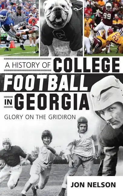 A History of College Football in Georgia: Glory on the Gridiron - Hardcover