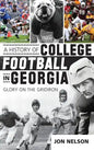A History of College Football in Georgia: Glory on the Gridiron - Hardcover