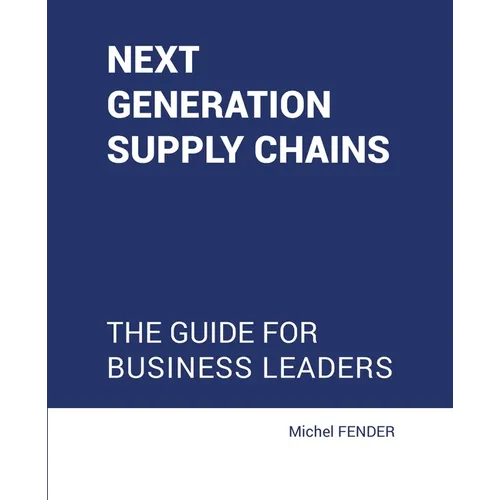 Next generation supply chains: The guide for business leaders - Paperback