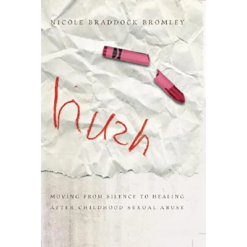 Hush: Moving from Silence to Healing After Childhood Sexual Abuse - Paperback