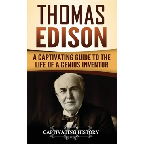 Thomas Edison: A Captivating Guide to the Life of a Genius Inventor - Hardcover