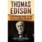 Thomas Edison: A Captivating Guide to the Life of a Genius Inventor - Hardcover