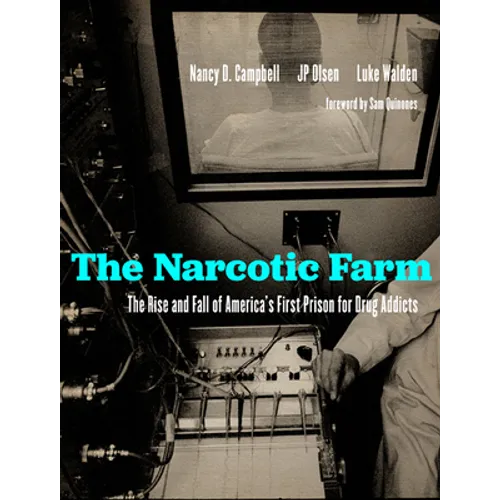 The Narcotic Farm: The Rise and Fall of America's First Prison for Drug Addicts - Hardcover