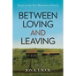 Between Loving and Leaving: Essays on the New Midwestern History - Hardcover