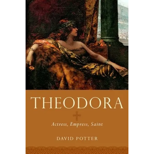 Theodora: Actress, Empress, Saint - Hardcover