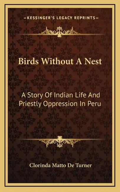 Birds Without A Nest: A Story Of Indian Life And Priestly Oppression In Peru - Hardcover