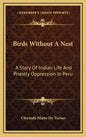 Birds Without A Nest: A Story Of Indian Life And Priestly Oppression In Peru - Hardcover