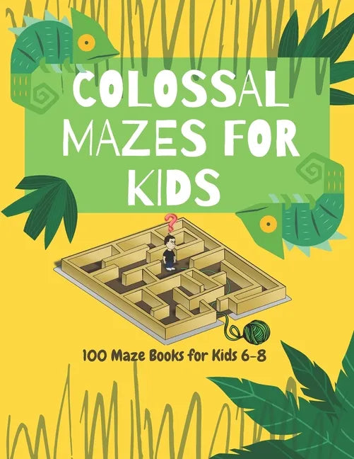 Colossal Mazes for Kids: 100 Maze Books for Kids 6-8: maze books for kids 6-8/100 maze puzzles/ /kids maze .8.5 x 11 in (21.59 x 27.94 cm) 100p - Paperback