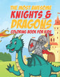 The Most Awesome Knights & Dragons Coloring Book For Kids: 25 Fun Designs For Boys And Girls - Perfect For Young Children Elementary Preschool Toddler - Paperback