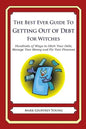 The Best Ever Guide to Getting Out of Debt for Witches: Hundreds of Ways to Ditch Your Debt, Manage Your Money and Fix Your Finances - Paperback