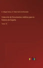 Colección de Documentos inéditos para la historia de España: Tomo 10 - Hardcover