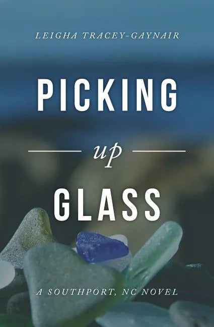 Picking Up Glass: A Southport, NC Novel - Paperback