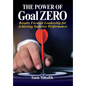 The Power of Goal ZERO: Results Focused Leadership for Achieving Superior Performance - Hardcover