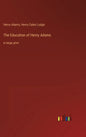 The Education of Henry Adams: in large print - Hardcover