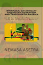 Kwanzaa: An African- American Celebration and Tradition In America: Let Us Not Forget Our Past, for if we do we may be Destined to Repeat It! - Paperback