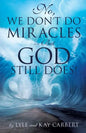 No, We Don't Do Miracles -- But God Still Does! - Paperback