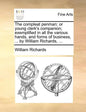 The Compleat Penman; Or Young Clerk's Companion; Exemplified in All the Various Hands, and Forms of Business, ... by William Richards, ... - Paperback