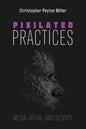 Pixilated Practices: Media, Ritual, and Identity - Hardcover