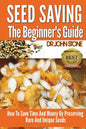 Seed Saving The Beginner's Guide: How To Save Time And Money By Preserving Rare And Unique Seeds - Paperback