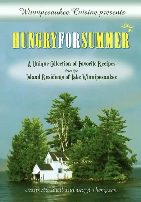 Winnipesaukee Cuisine presents: Hungry for Summer - A Unique Collection of Favorite Recipes from the Island Residents of Lake Winnipesaukee - Paperback