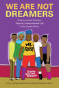 We Are Not Dreamers: Undocumented Scholars Theorize Undocumented Life in the United States - Paperback