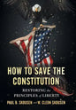 How to Save the Constitution: Restoring the Principles of Liberty - Hardcover