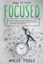 How to Stay Focused: 7 Easy Steps to Master Mental Focus, Self-Discipline, Work Concentration & Avoiding Distractions - Paperback