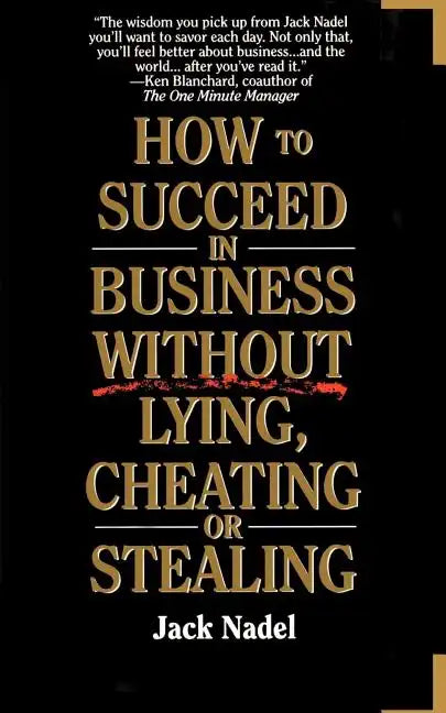How to Succeed in Business Without Lying, Cheating or Stealing - Paperback