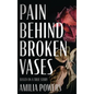 Pain Behind Broken Vases - Hardcover