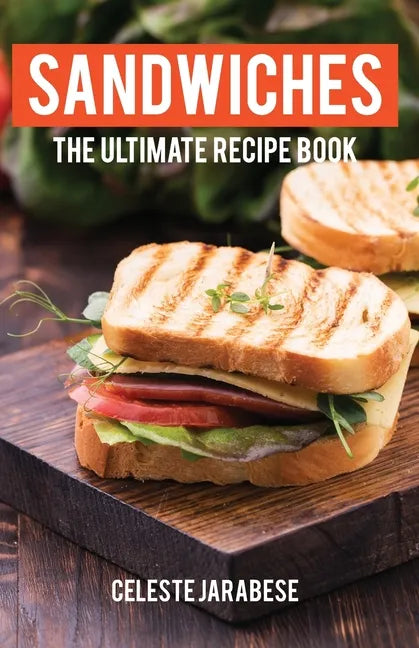Sandwiches: The Ultimate Recipe Book - Paperback
