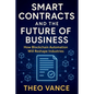 Smart Contracts and the Future of Business: How Blockchain Automation Will Reshape Industries - Paperback