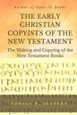 THE EARLY CHRISTIAN COPYISTS of the NEW TESTAMENT: The Making and Copying of the New Testament Books - Paperback
