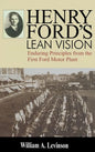 Henry Ford's Lean Vision: Enduring Principles from the First Ford Motor Plant - Hardcover