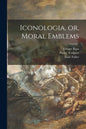 Iconologia, or, Moral Emblems - Paperback