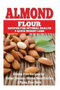 Almond Flour Recipes for Optimal Health and Quick Weight Loss: Gluten Free Recipes for Celiac Disease, Gluten Sensitivities, and Paleo Diets - Paperback