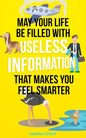 May Your Life Be Filled With Useless Information That Makes You Feel Smarter - Paperback