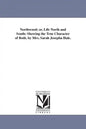 Northwood; or, Life North and South: Showing the True Character of Both. by Mrs. Sarah Josepha Hale. - Paperback