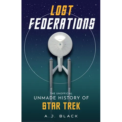 Lost Federations: The Unofficial Unmade History of Star Trek - Paperback