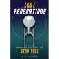 Lost Federations: The Unofficial Unmade History of Star Trek - Paperback
