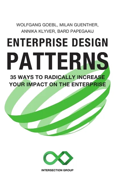 Enterprise Design Patterns: 35 Ways to Radically Increase Your Impact on the Enterprise - Hardcover