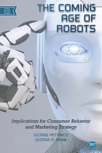The Coming Age of Robots: Implications for Consumer Behavior and Marketing Strategy - Paperback