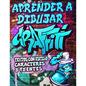Aprender a Dibujar Graffiti: Textos con estilo, Caracteres y Fuentes: Expresión de arte urbano moderno - Dibujos de arte callejero ilustrados paso - Paperback