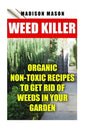 Weed Killer: Organic Non-toxic Recipes to Get Rid of Weeds in Your Garden - Paperback