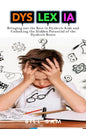Dyslexia: Bringing out the Best in Dyslexic Kids and Unlocking the Hidden Potential of the Dyslexic Brain - Paperback