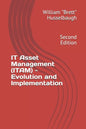IT Asset Management (ITAM) - Evolution and Implementation: Second Edition - Paperback